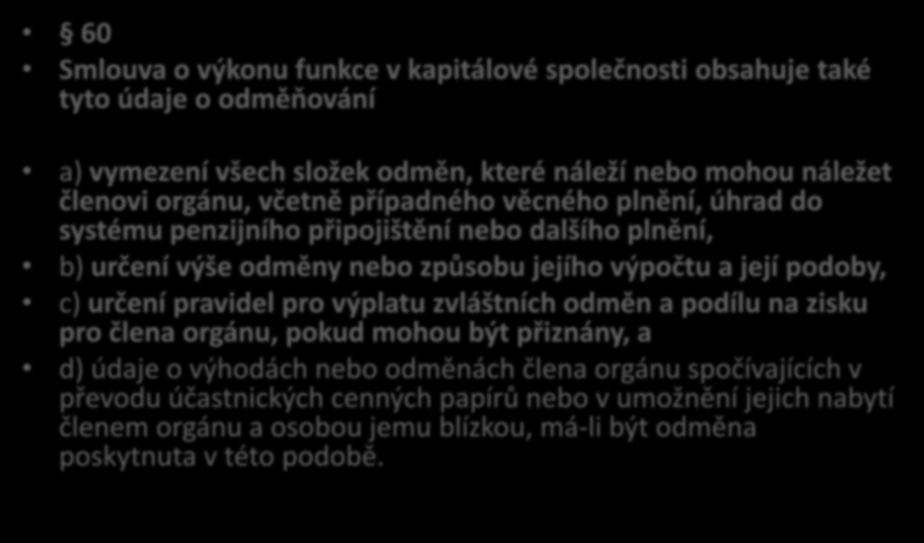 Smlouva o výkonu funkce 60 60 Smlouva o výkonu funkce v kapitálové společnosti obsahuje také tyto údaje o odměňování a) vymezení všech složek odměn, které náleží nebo mohou náležet členovi orgánu,