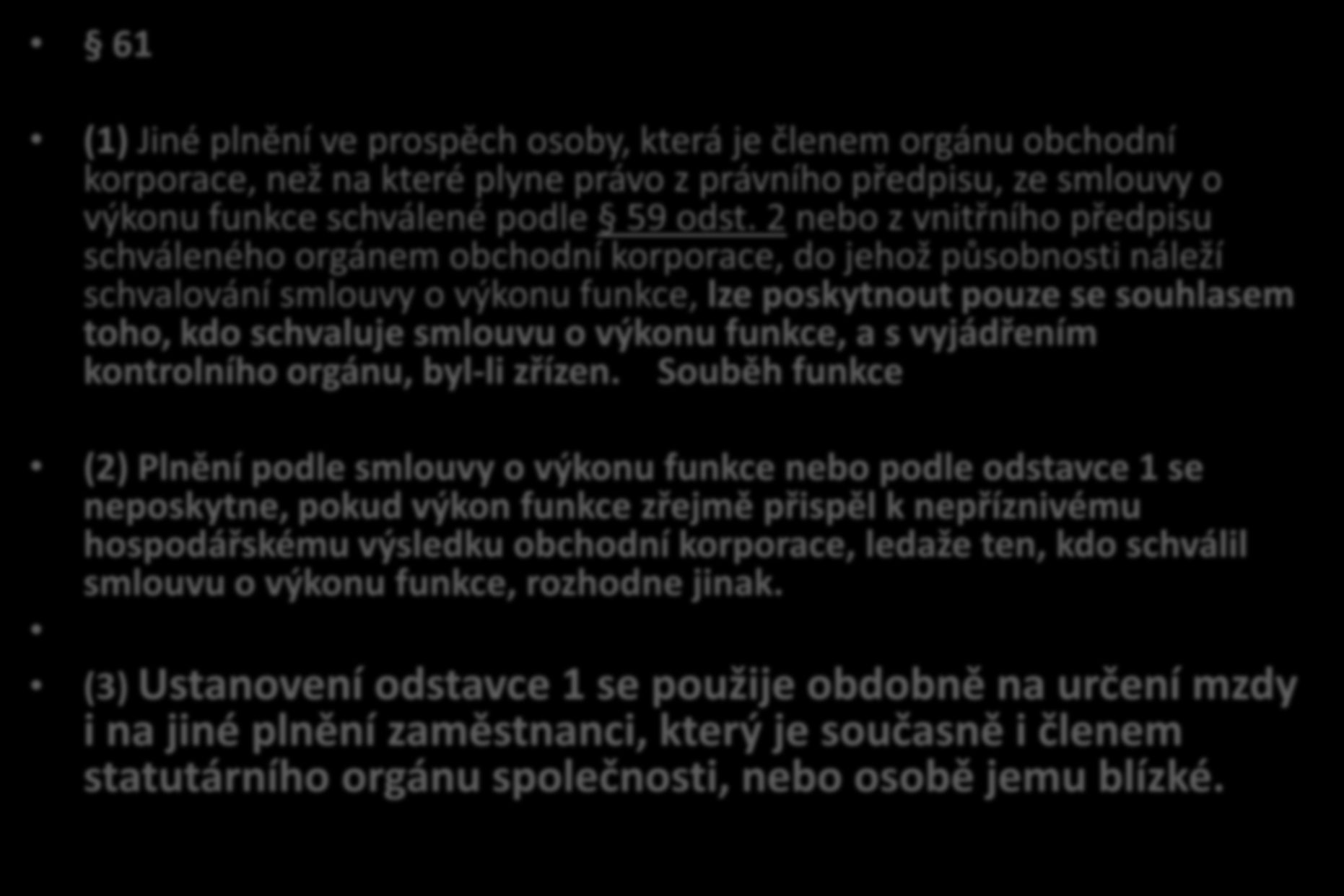 Smlouva o výkonu funkce 61 61 (1) Jiné plnění ve prospěch osoby, která je členem orgánu obchodní korporace, než na které plyne právo z právního předpisu, ze smlouvy o výkonu funkce schválené podle 59