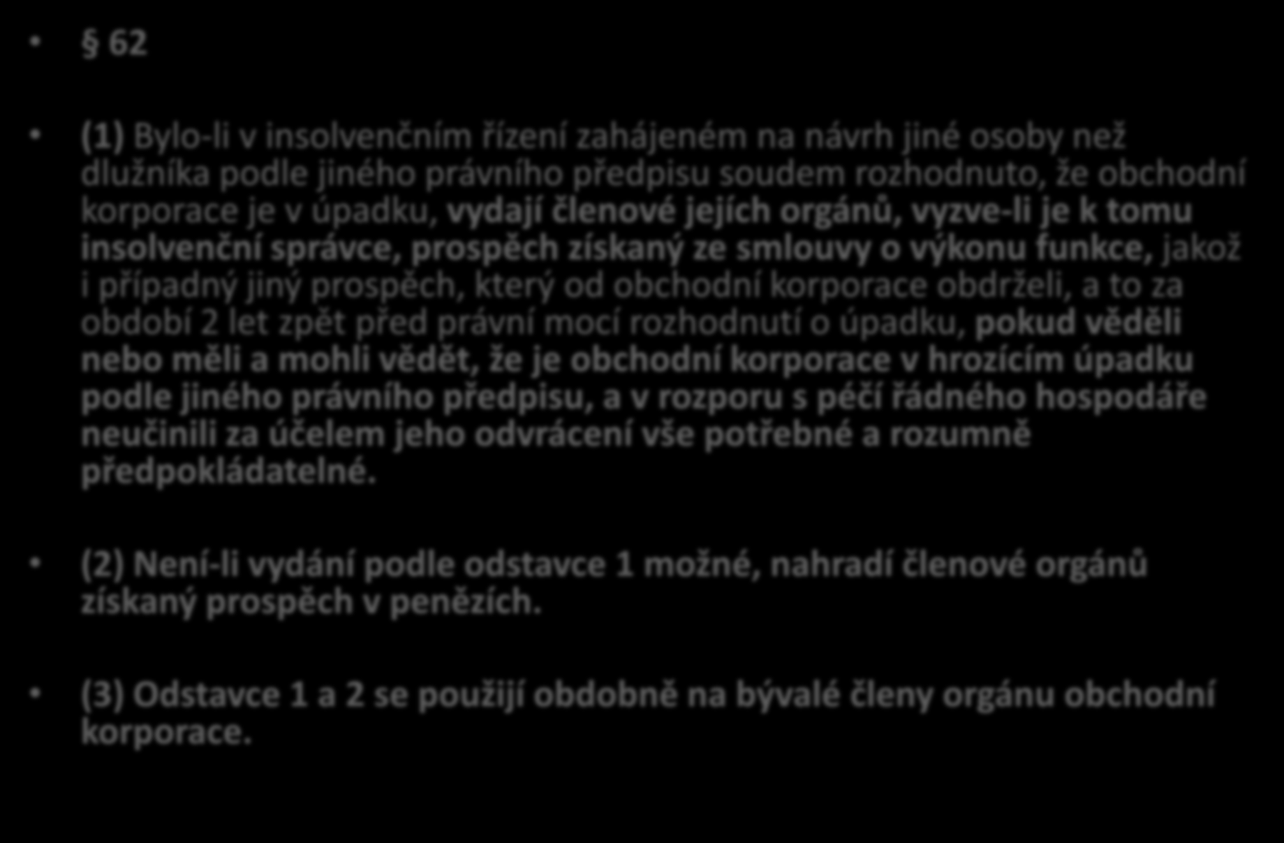 Smlouva o výkonu funkce 62 62 (1) Bylo-li v insolvenčním řízení zahájeném na návrh jiné osoby než dlužníka podle jiného právního předpisu soudem rozhodnuto, že obchodní korporace je v úpadku, vydají