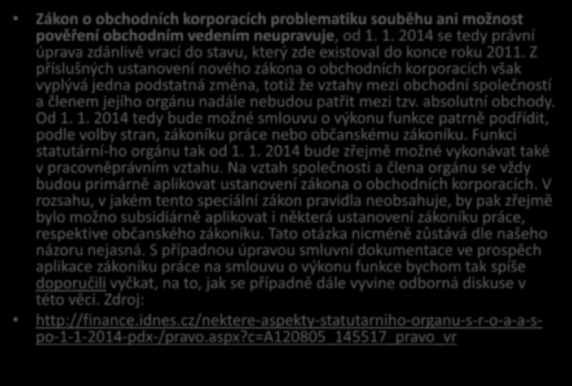 Souběh funkcí Zákon o obchodních korporacích problematiku souběhu ani možnost pověření obchodním vedením neupravuje, od 1.