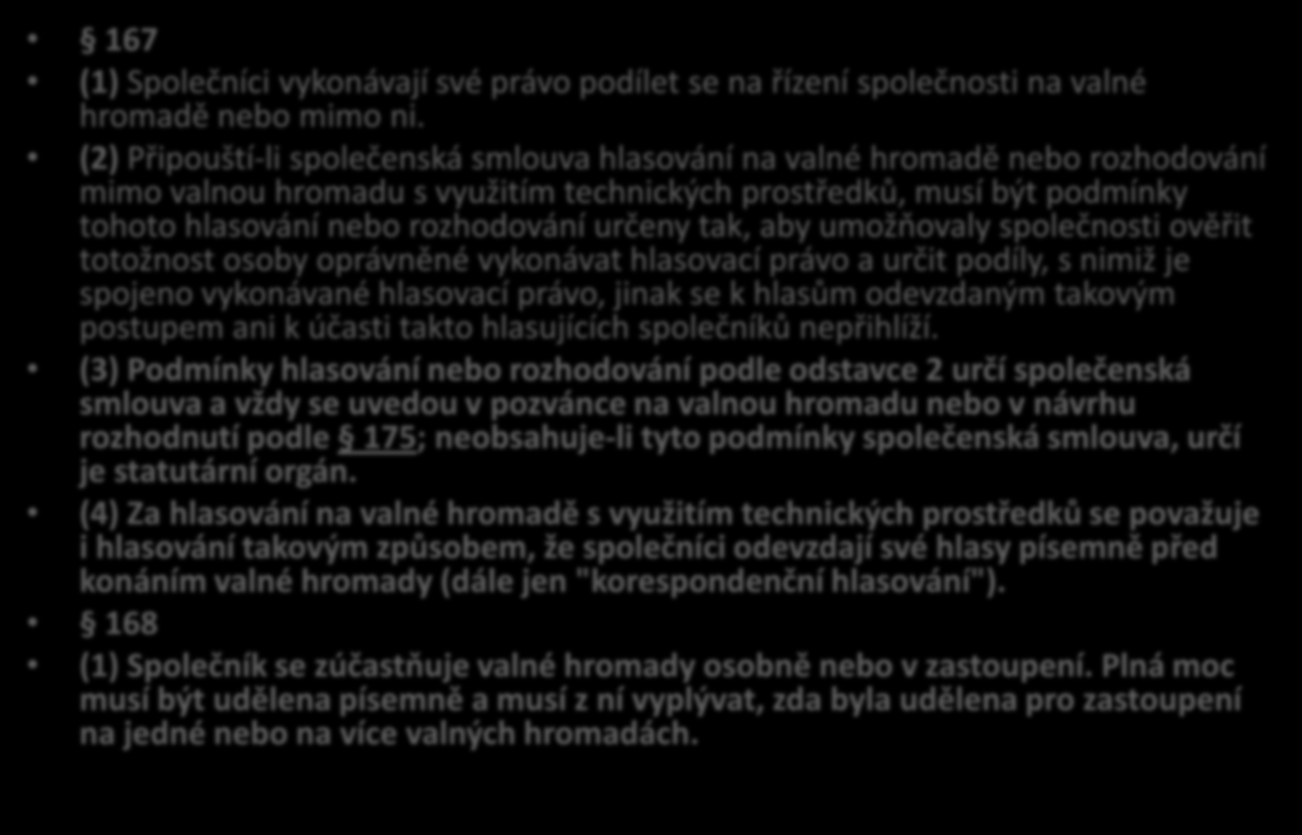 Valná hromada 167 a 168 ZOK 167 (1) Společníci vykonávají své právo podílet se na řízení společnosti na valné hromadě nebo mimo ni.