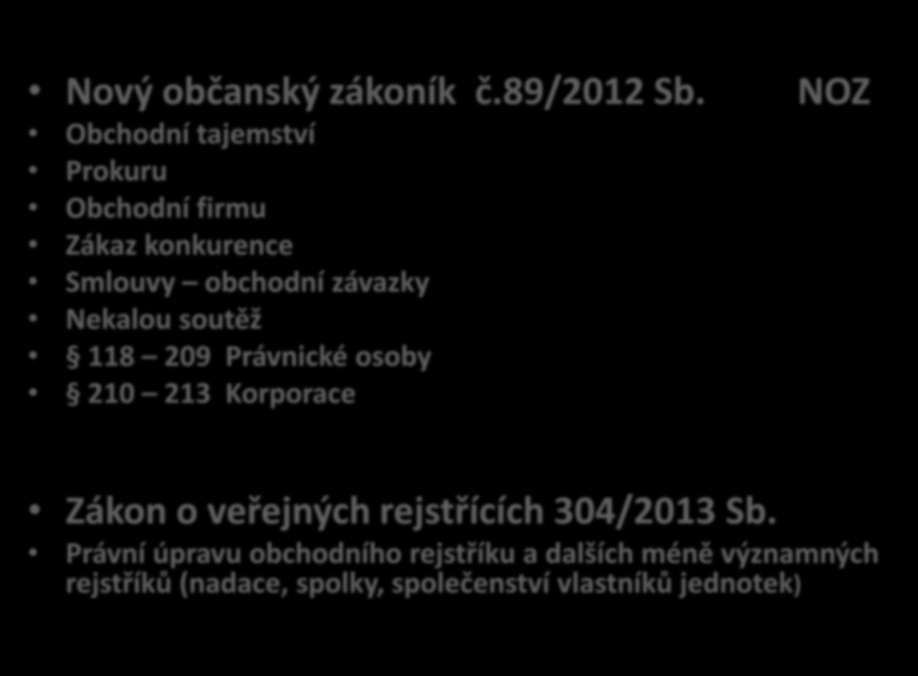 Od 1.1.2014 se opět mění pravidla hry!!! jednotlivé zákony obsahují tuto problematiku: Nový občanský zákoník č.89/2012 Sb.