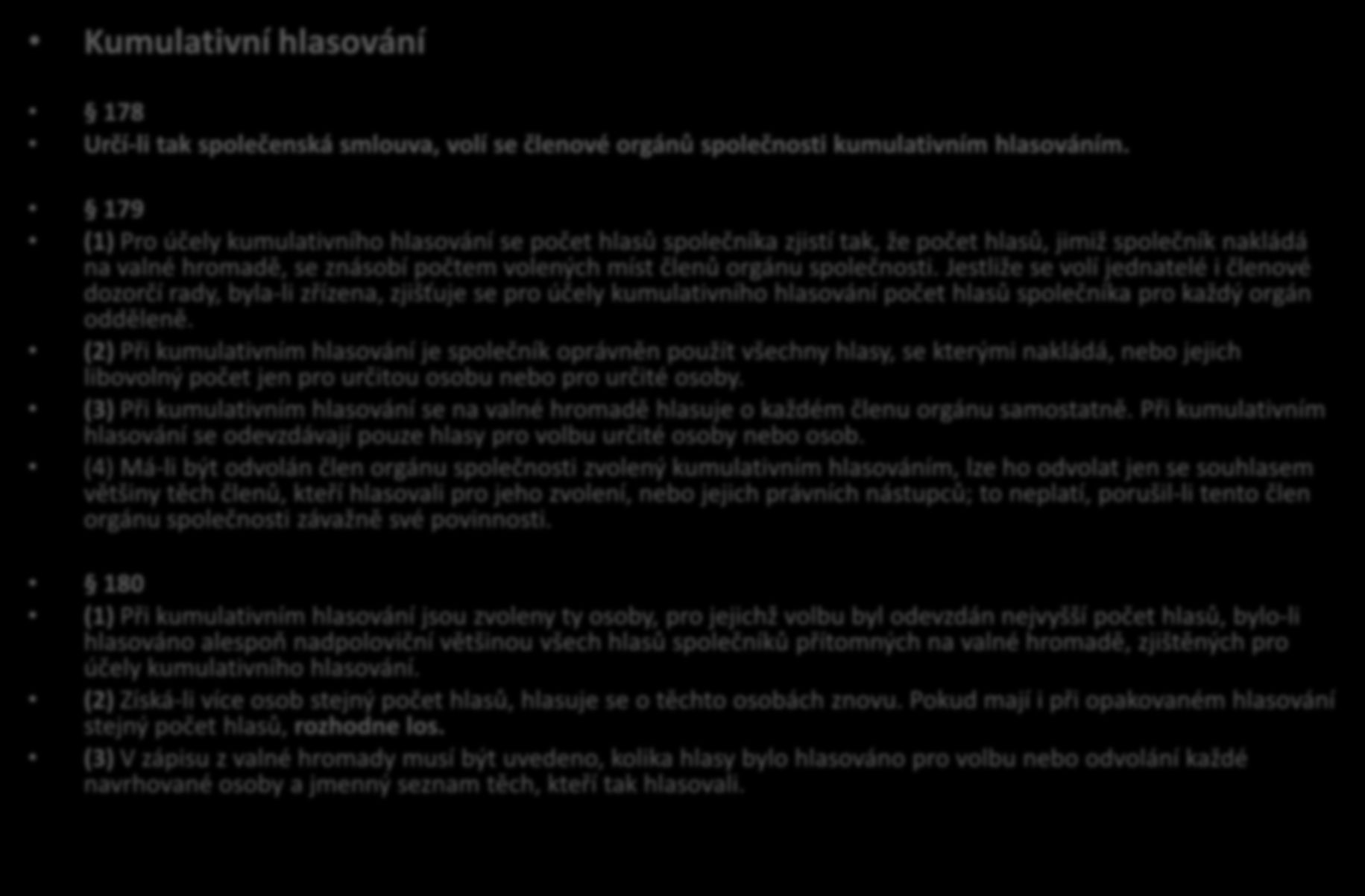 Valná hromada 178 až 180 ZOK Kumulativní hlasování 178 Určí-li tak společenská smlouva, volí se členové orgánů společnosti kumulativním hlasováním.