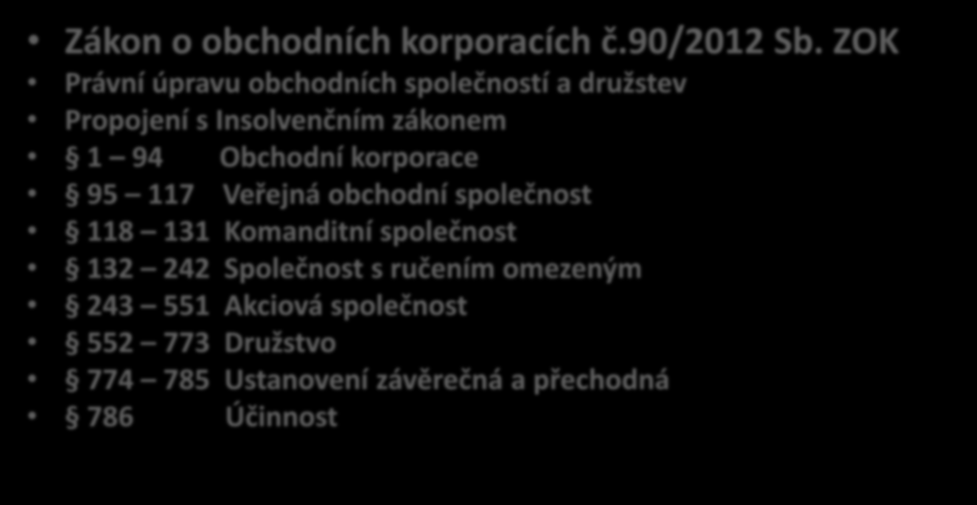 Od 1.1.2014 se opět mění pravidla hry!!! jednotlivé zákony obsahují tuto problematiku: Zákon o obchodních korporacích č.90/2012 Sb.