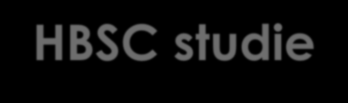 HBSC studie FZV UP (s partnery: SZÚ ČR, MZ ČR) se účastní přípravy, realizace a vyhodnocení mezinárodní HBSC (The Health Behaviour of School-aged Children) studie životního stylu českých školáků se