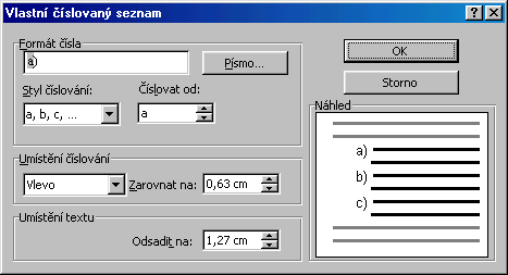 60 Obr. 39 Dialogové okno Vlastní číslovaný seznam 6.3.3 Vlastní číselný seznam Význam jednotlivých polí: Formát čísla: Zadání znaku, který následuje za číslováním. Znaků může být více, např.