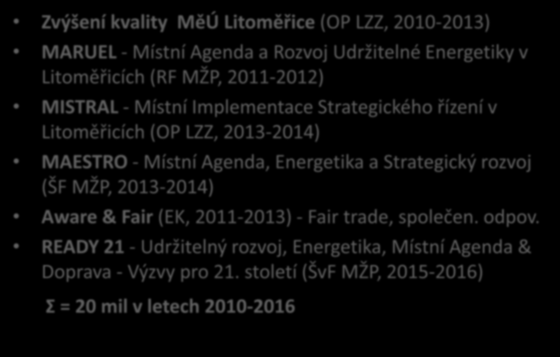 Financování strategického řízení v Litoměřicích Zvýšení kvality MěÚ Litoměřice (OP LZZ, 2010-2013) MARUEL - Místní Agenda a Rozvoj Udržitelné Energetiky v Litoměřicích (RF MŽP, 2011-2012) MISTRAL -