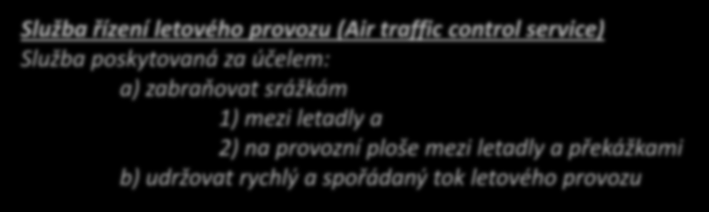 Služba řízení letového provozu řízené lety VFR Lety VFR, které: Letí ve vzdušném prostoru tříd B, C a D Tvoří součást letištního provozu na řízených letištích Letí jako zvláštní let VFR jsou