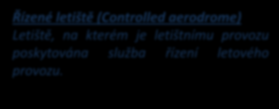 Služba řízení letového provozu řízené lety VFR Řízená letiště polohy, kde se standardně Řízené vydávají letiště povolení (Controlled aerodrome) Letiště, na kterém je letištnímu provozu