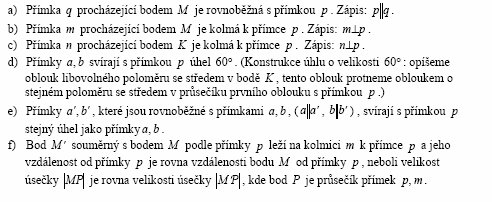 Podívejme se na řešení úloh, které se týkají základních pojmů a geometrických konstrukcí. Příklad 1: Je dána přímka p, bod K ležící na přímce, bod M ležící mimo přímku p.