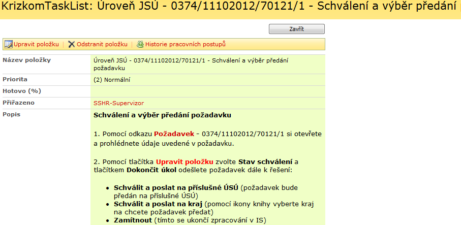 Stav schválení při volbě Schválit a poslat na kraj je třeba v položce Kraj vybrat kraj, kam se požadavek předá dál k řešení - při volbě Schválit a poslat na příslušné ÚSÚ, se požadavek nemůže