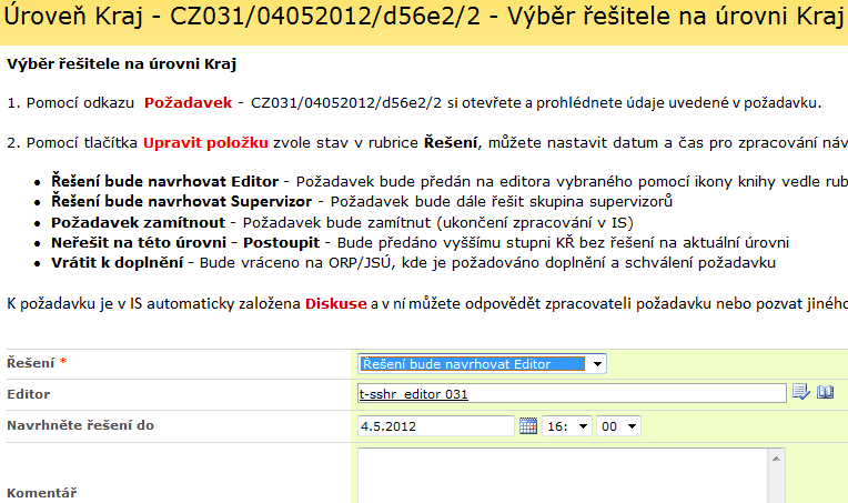 Řešení pokud se zvolí Řešení bude navrhovat Editor tak se požadavek posune řešení na editora zvoleného v poli Editor pokud se zvolí Řešení bude navrhovat Supervizor tak se požadavek posune k řešení