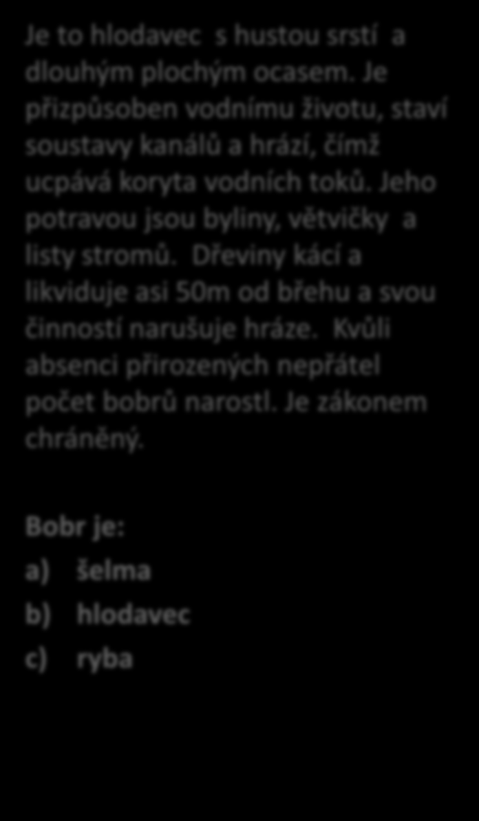 Bobr evropský Je to hlodavec s hustou srstí a dlouhým plochým ocasem.