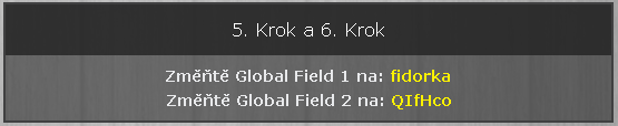 5. krok a 6. krok - změna Global Fields Úplně posledním nastavením je změna hodnot v políčkách Global Field 1 a Global Field 2.