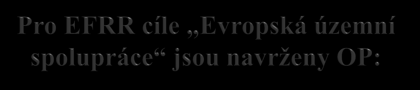 OP přeshraniční spolupráce mezi Českou republikou a Polskou republikou řízený MMR; OP přeshraniční spolupráce mezi Slovenskou republikou a Českou republikou koordinovaný na území České republiky MMR;