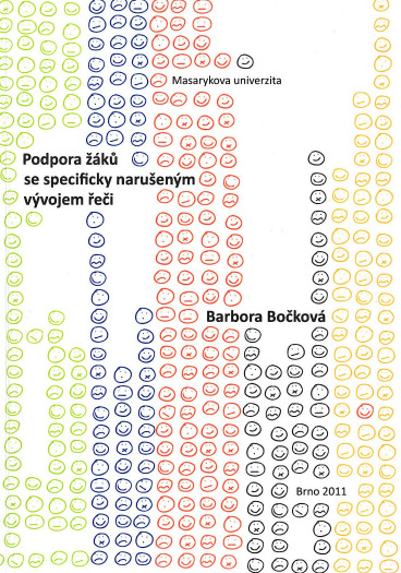 13. Podpora žáků se specificky narušeným vývojem řeči / Barbora Bočková - - 1. vyd. Brno : Masarykova univerzita, 2011 -- 165 s. -- čeština. ISBN 978-80-210-5609-1 (brož.) Sign.