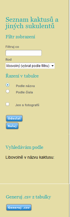 Jedná se tedy o filtrování obsahu naší databáze. Pod nadpisem Filtruj co je pole pro zadávání, do tohoto pole lze zadat následující hodnoty: Celý název kaktusu nebo jeho část.