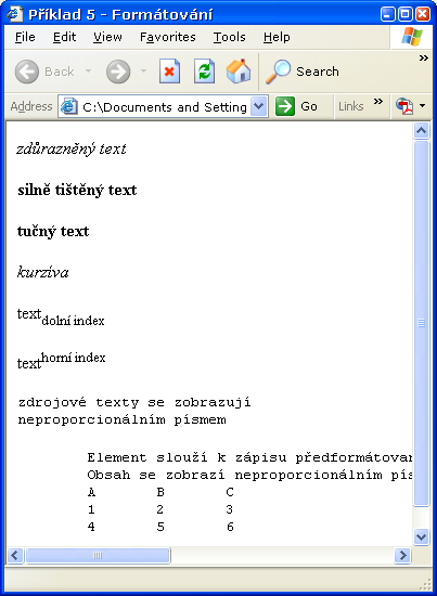 Formátování <body> <p><em>zdůrazněný text</em></p> <p><strong>silně tištěný text</strong></p> <p><b>tučný text</b></p> <p><i>kurzíva</i></p> <p>text<sub>dolní index</sub></p> <p>text<sup>horní