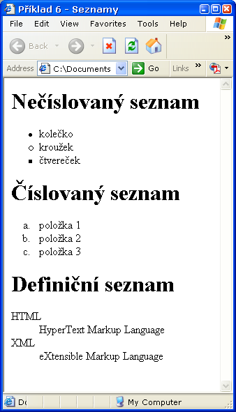 Seznamy <body> <h1>nečíslovaný seznam</h1> <ul> <li type="disc">kolečko</li> <li type="circle">kroužek</li> <li type="square">čtvereček</li> </ul> <h1>číslovaný seznam</h1> <ol type="a"> <li>položka