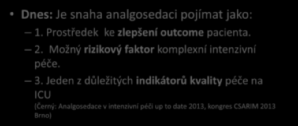 Analgosedace - přínos i nebezpečí pro pacienta Dnes: Je snaha analgosedaci pojímat jako: 1. Prostředek ke zlepšení outcome pacienta. 2.