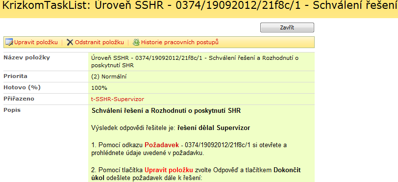 5.5.6 Schválení řešení a Rozhodnutí o poskytnutí SHR Popis procesu: Supervizor zaznamená v IS závěr návrhu Rozhodnutí o poskytnutí SHR vytvořené editorem nebo supervizorem.