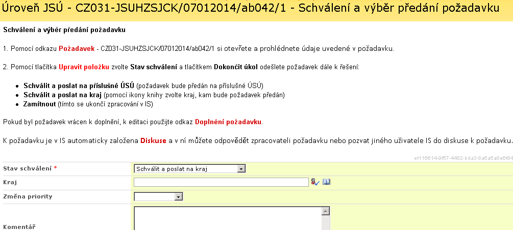 Stav schválení při volbě Schválit a poslat na kraj je třeba v položce Kraj vybrat kraj, kam se požadavek předá dál k řešení - při volbě Schválit a poslat na příslušné ÚSÚ, se požadavek nemůže