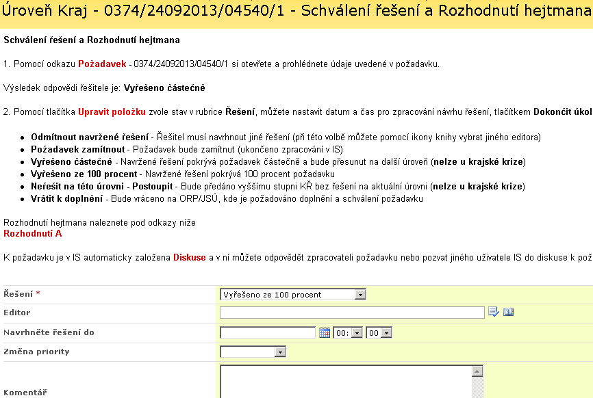 Řešení - při volbě Odmítnout navržené řešení nebo Vyřešeno částečně (žadateli požadavku je zaslána notifikace o částečném zabezpečení zdrojů) nebo Neřešit na této úrovni - Postoupit (není kam