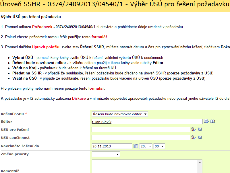 Řešení SSHR po volbě Vybrat ÚSÚ se požadavek řeší na ÚSÚ zadaném v položce USU pro řešení (případně ve spolupráci s ÚSÚ dle položky USU součinnost) - po volbě Řešení bude navrhovat Editor požadavek