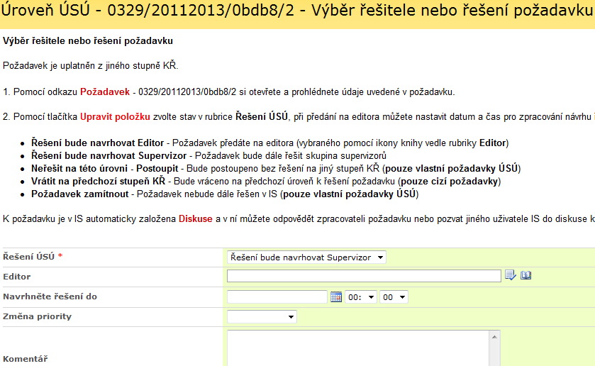 Řešení - po volbě Řešení bude navrhovat Editor se požadavek posune k návrhu řešení na editora - po volbě Řešení bude navrhovat Supervizor se požadavek posune k řešení na supervizora - po volbě