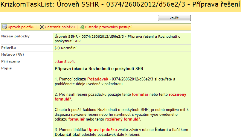 Supervizor - při volbě Rozhodnutí o poskytnutí SHR a řešení bude vytvářet Editor pak řešení provádí osoba zvolená v položce Editor - při volbě Vrátit na ÚSÚ se požadavek vrátí k řešení na ÚSÚ z nějž