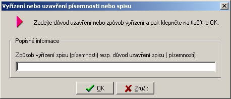 6. VYŘÍZENÍ RESP. UZAVŘENÍ PÍSEMNOSTI NEBO SPISU Funkce umožňuje nastavit aktuální dokument (dle SID) jako vyřízený nebo uzavřený a totéž platí i o spisu. Uzavření resp.