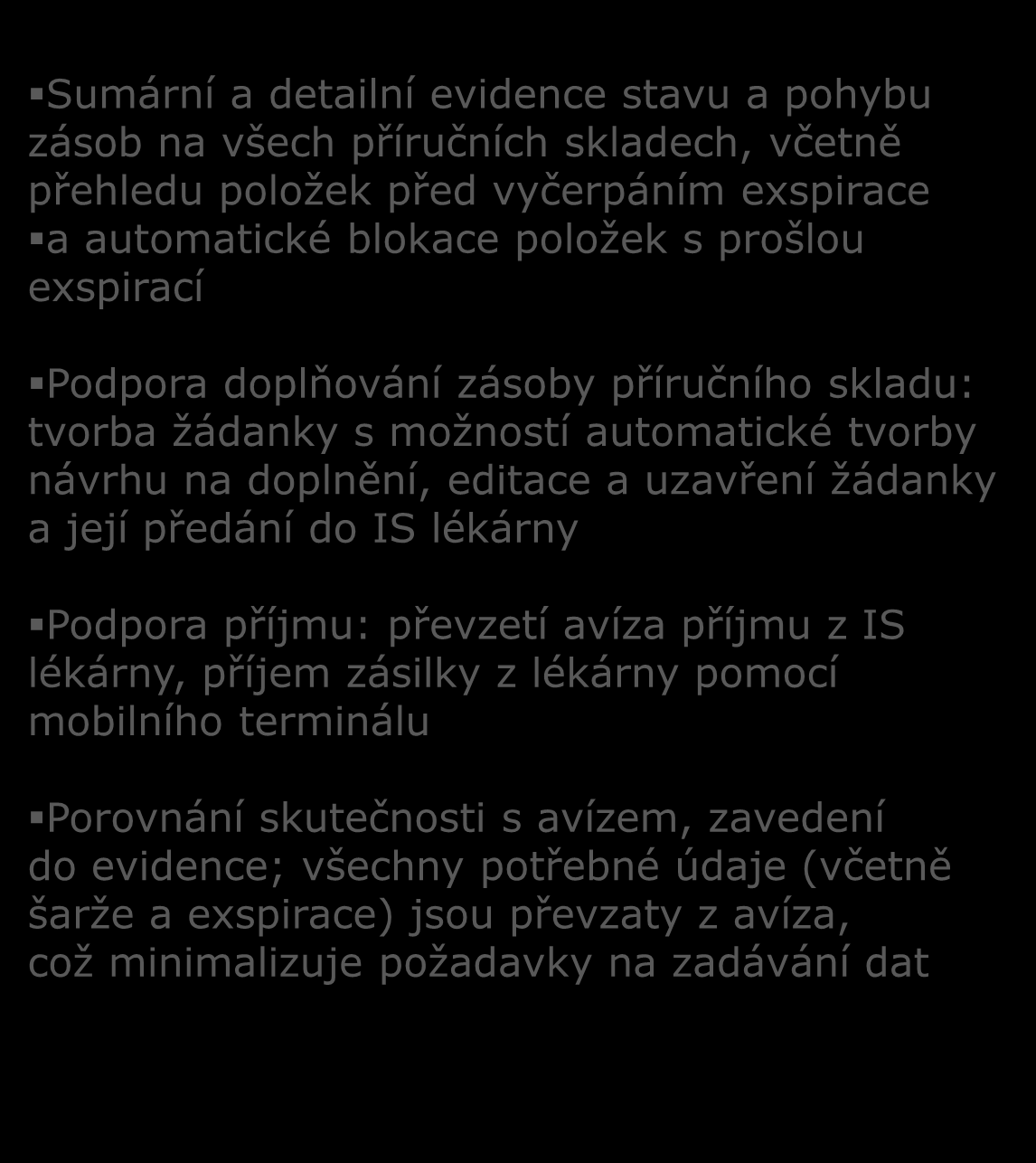 Sumární a detailní evidence stavu a pohybu zásob na všech příručních skladech, včetně přehledu položek před vyčerpáním exspirace a automatické blokace položek s prošlou exspirací LOGISTIKA LÉKŮ S