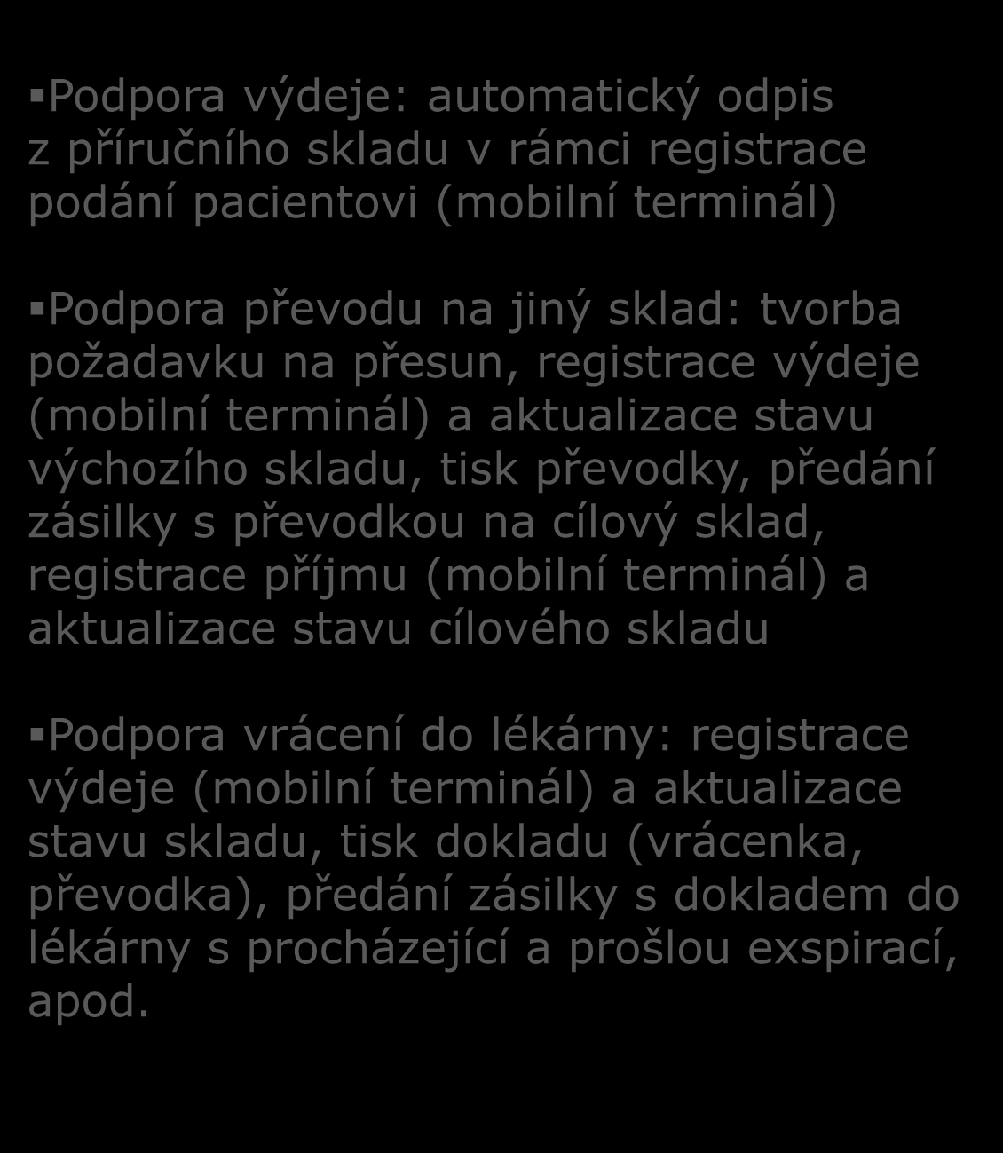 Podpora výdeje: automatický odpis z příručního skladu v rámci registrace podání pacientovi (mobilní terminál) LOGISTIKA LÉKŮ S PODPOROU V IS Podpora převodu na jiný sklad: tvorba požadavku na přesun,