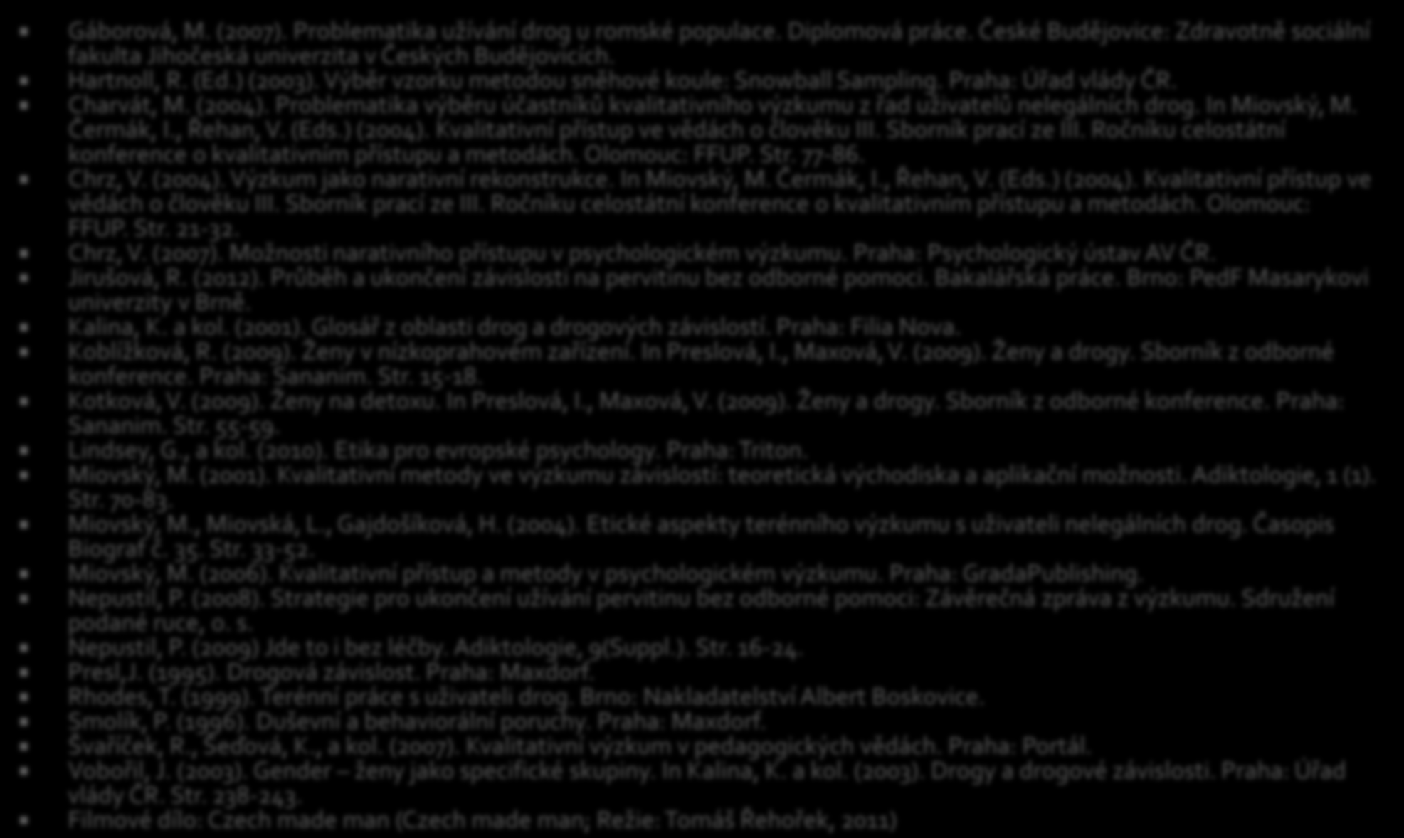 Gáborová, M. (2007). Problematika užívání drog u romské populace. Diplomová práce. České Budějovice: Zdravotně sociální fakulta Jihočeská univerzita v Českých Budějovicích. Hartnoll, R. (Ed.) (2003).