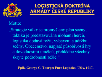 Dolejší, J.: Logistická doktrína Armády České republiky Armáda ČR je budována v souladu s Koncepcí výstavby resortu obrany schválené vládou ČR v roce 1999.