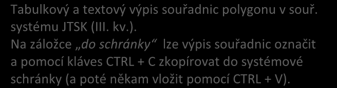 Na záložce do schránky lze výpis souřadnic označit a pomocí kláves CTRL + C zkopírovat do systémové schránky (a poté někam vložit pomocí CTRL + V).