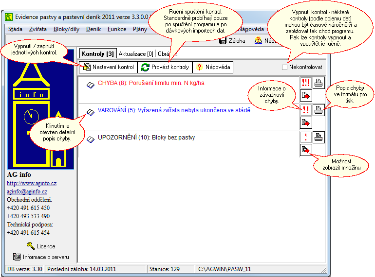 11. Kontroly Program je vybaven dvoustupňovým systémem kontrol. Již při zadávání je kontrolována správnost údajů (např. zda je v termínu povolená pastva, ).