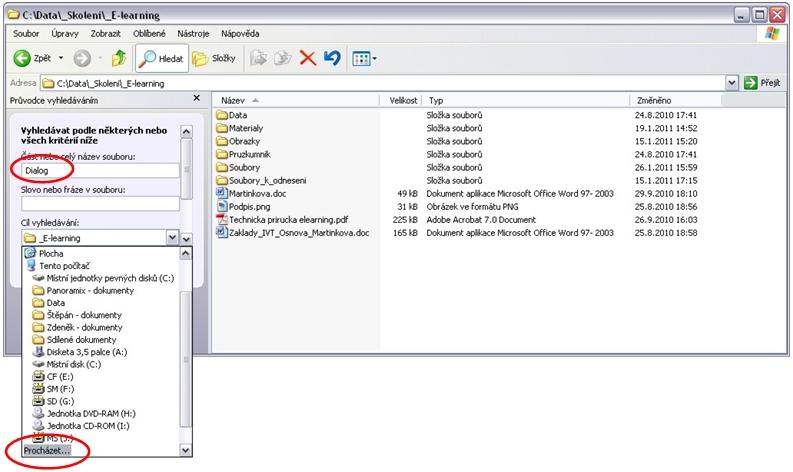Hledání souborů a složek Soubory a složky mohou být uloženy na různých místech na pevném disku, síťovém disku, CD-ROMu apod.