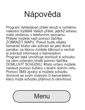 7. Nápověda Nápověda je v této aplikaci dostupná z Menu a je zobrazená formou textu. Heuristic evaluation Metoda Jako metodu pro testování prototypu bez uživatele jsem si zvolil Heuristickou evaluaci.