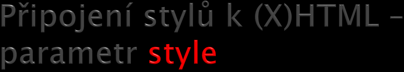 výhoda snadné testování nedoporučuje se používat př: <h1 style="text-align: center;