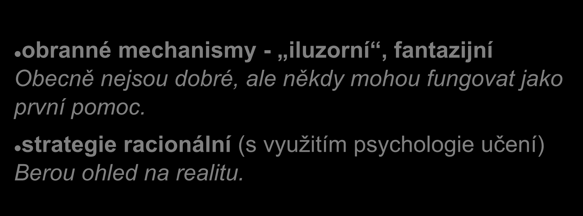 Zvládání stresu obranné mechanismy - iluzorní, fantazijní Obecně nejsou dobré, ale někdy mohou fungovat