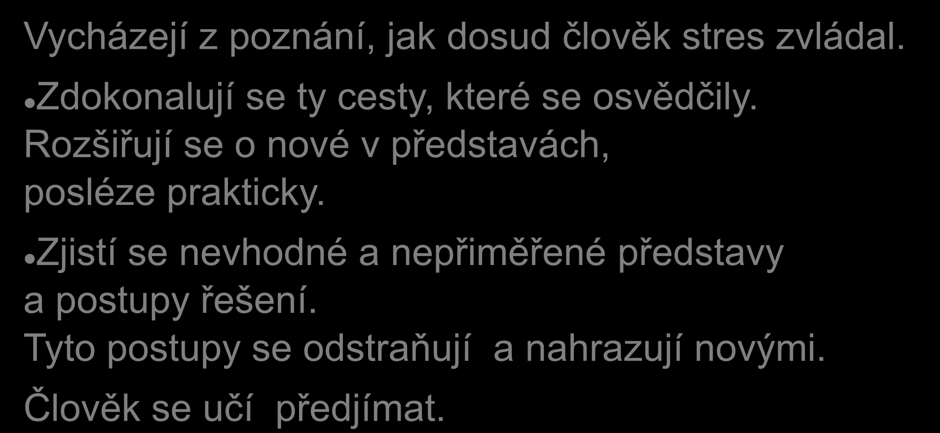 Racionální strategie zvládání Vycházejí z poznání, jak dosud člověk stres zvládal. Zdokonalují se ty cesty, které se osvědčily.