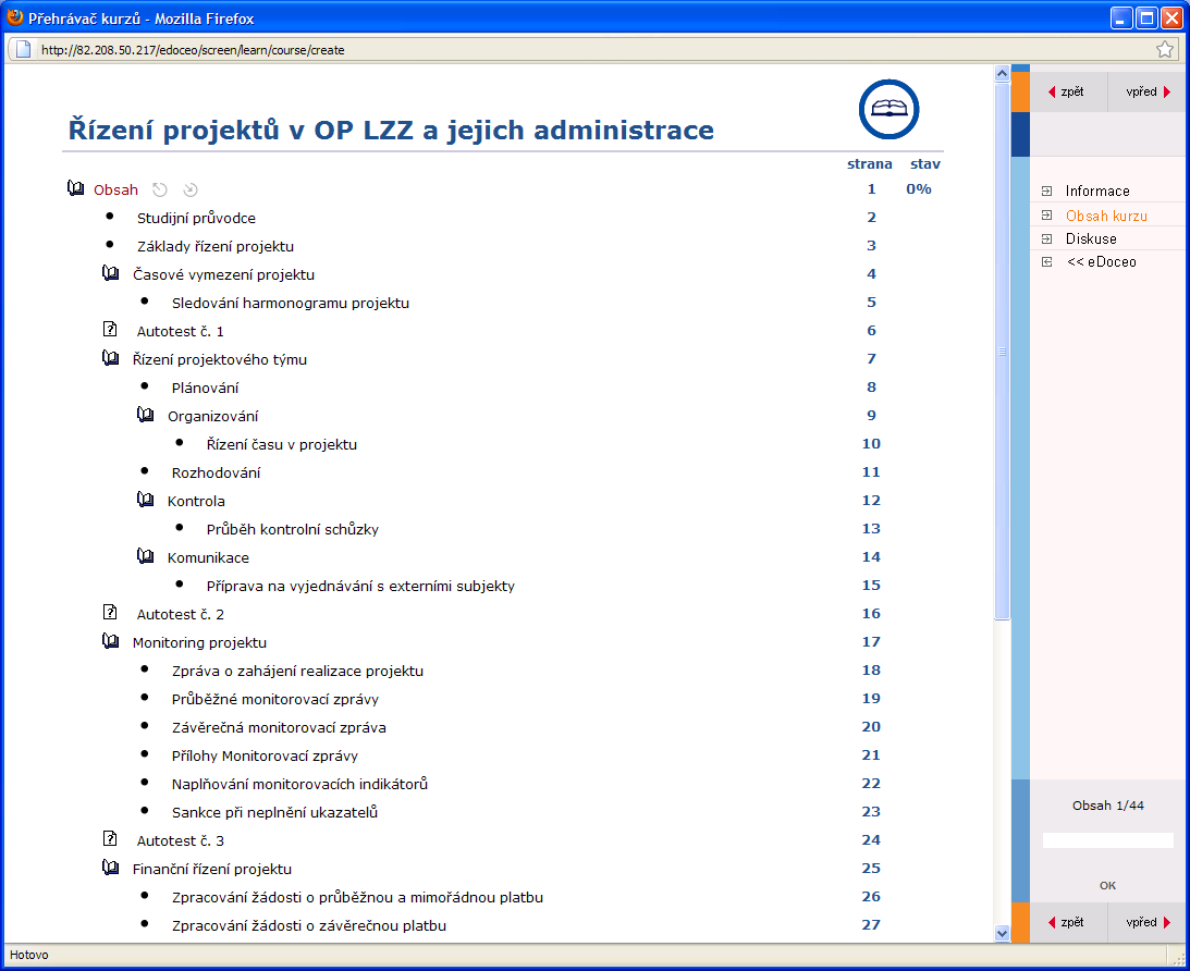 Po prvním vstupu do kurzu se zobrazí obsah kurzu (osnova). V osnově je hierarchicky zobrazeno celé členění kurzu včetně stavu Vašeho studia.
