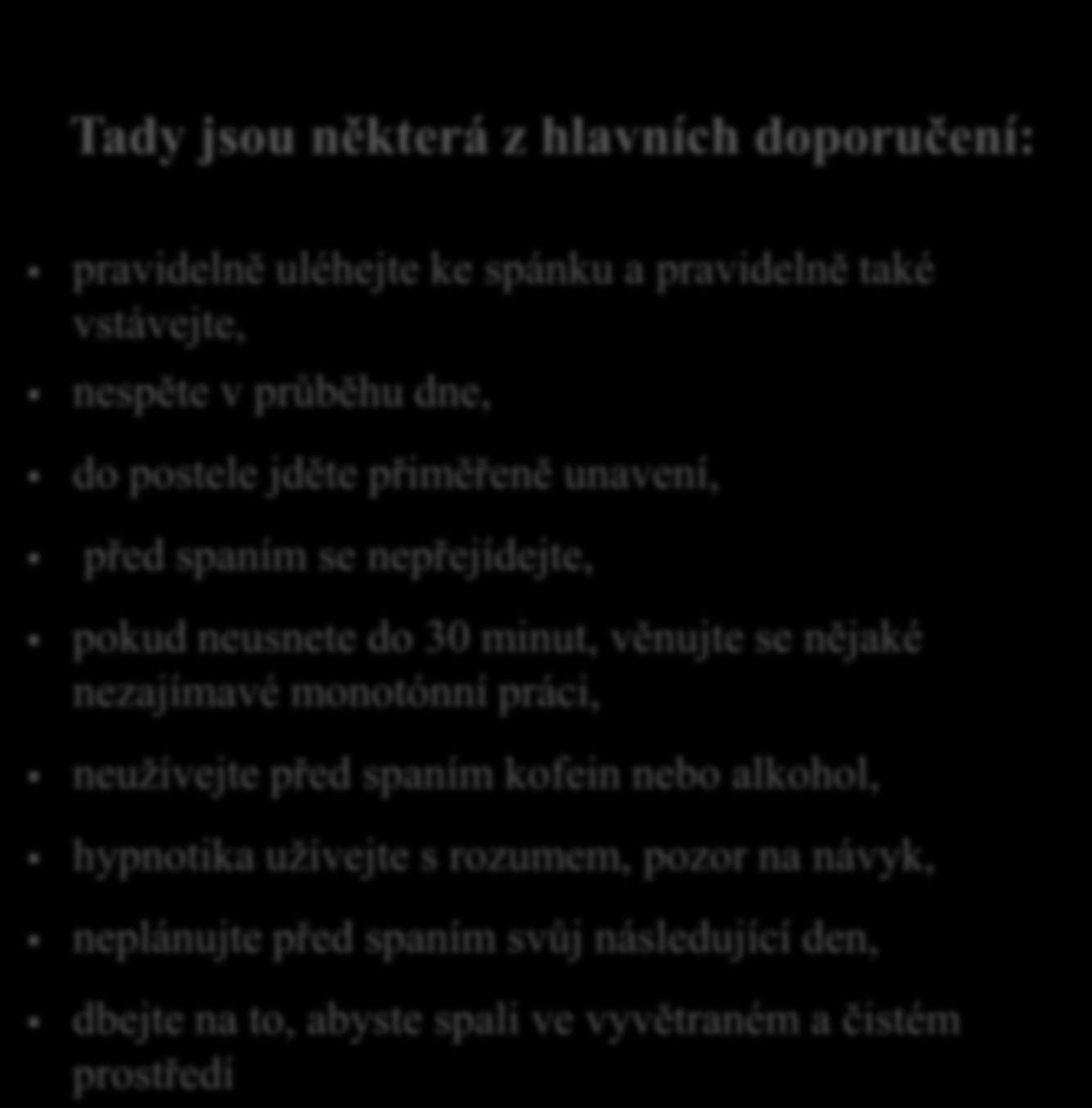 se nějaké nezajímavé monotónní práci, neužívejte před spaním kofein nebo alkohol, hypnotika užívejte s rozumem,