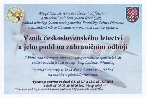 Výstava o vzniku čs. letectví a jeho podílu na zahraničním odboji Ve dnech 6-15. května 2008 se uskutečnila v historických prostorách olomoucké radnice.