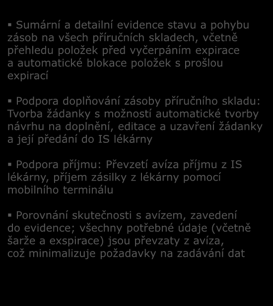 Sumární a detailní evidence stavu a pohybu zásob na všech příručních skladech, včetně přehledu položek před vyčerpáním expirace a automatické blokace položek s prošlou expirací LOGISTIKA LÉKŮ S