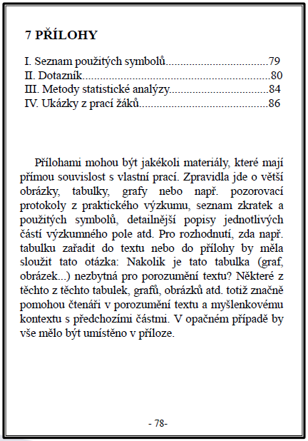 STRUKTURA PRÁCE Přílohy Přílohy mají samostatný obsah se samostatným číslováním částí.