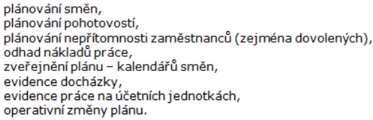 Plánování směn Ve složitějších případech, kdy zaměstnavatel využívá vícesměnný provoz, nerovnoměrné rozložení směn, nebo když potřebuje zajistit nezbytnou skladbu profesí během směn na pracovišti