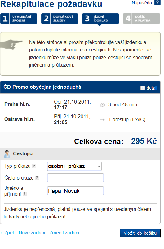 10 Testování cd.cz/eshop Otázka Odpověď Popis Návrh řešení Q1 Ano Q2 Ano Q3 Ano 2.4.2.4 Krok 4: Rekapitulace požadavku Před předáním jízdenek do košíku je ještě nutné vyplnit informace o majiteli jízdenky.
