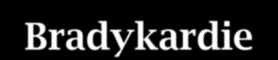 Bradykardie Hypotenze, organické selhání (hypoperfuze), metabolická acidóza -ketamin (0,5-1 mg/kg ž.hm. i.v.